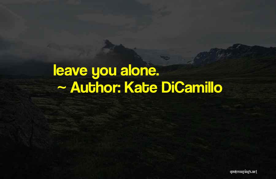 Kate DiCamillo Quotes: Leave You Alone.