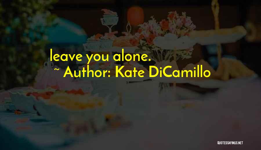 Kate DiCamillo Quotes: Leave You Alone.