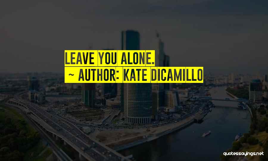 Kate DiCamillo Quotes: Leave You Alone.