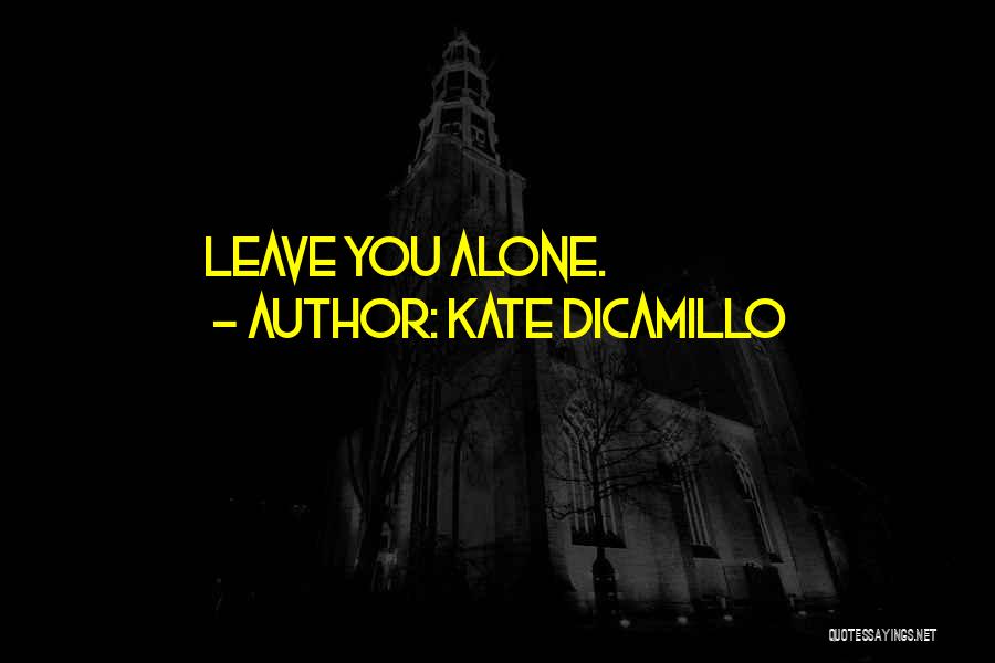 Kate DiCamillo Quotes: Leave You Alone.