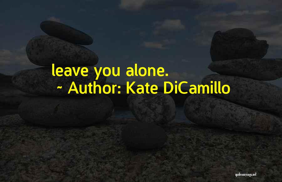 Kate DiCamillo Quotes: Leave You Alone.