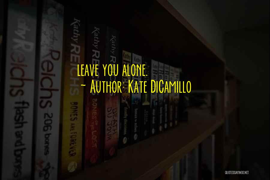 Kate DiCamillo Quotes: Leave You Alone.