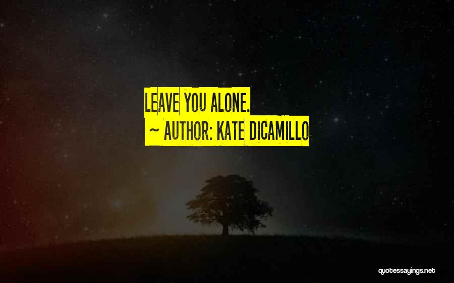 Kate DiCamillo Quotes: Leave You Alone.