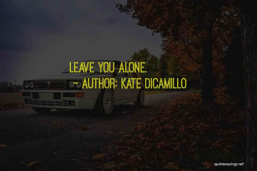 Kate DiCamillo Quotes: Leave You Alone.