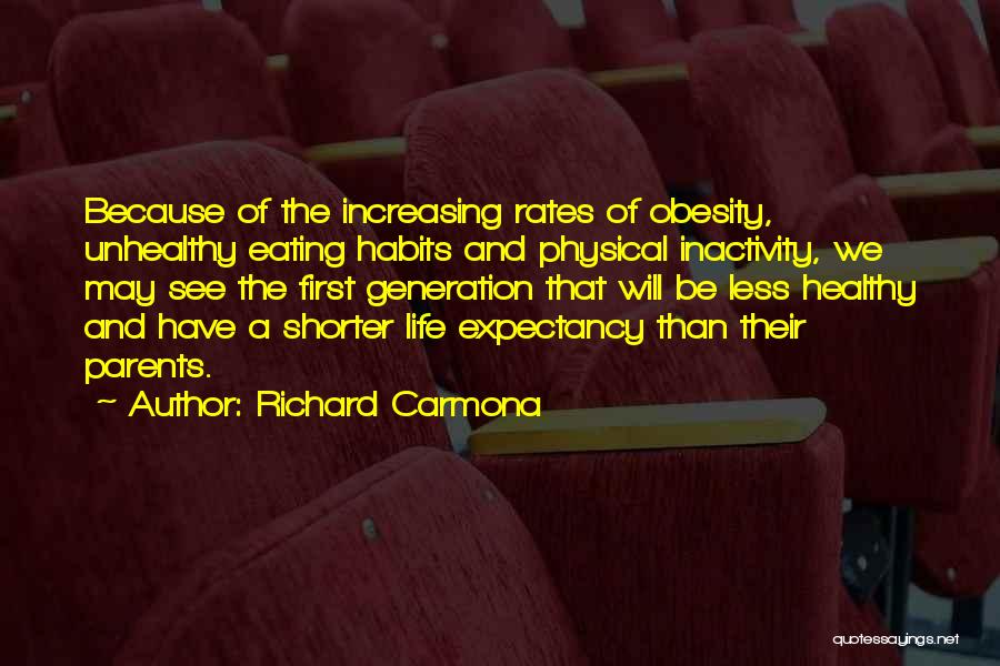 Richard Carmona Quotes: Because Of The Increasing Rates Of Obesity, Unhealthy Eating Habits And Physical Inactivity, We May See The First Generation That
