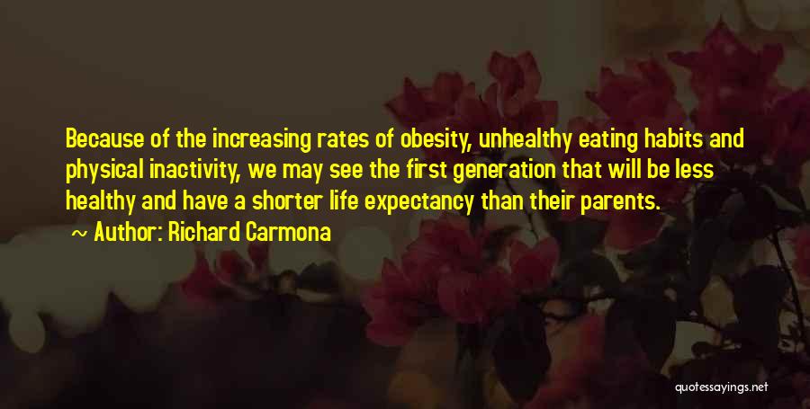 Richard Carmona Quotes: Because Of The Increasing Rates Of Obesity, Unhealthy Eating Habits And Physical Inactivity, We May See The First Generation That