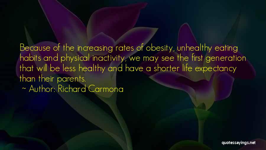 Richard Carmona Quotes: Because Of The Increasing Rates Of Obesity, Unhealthy Eating Habits And Physical Inactivity, We May See The First Generation That