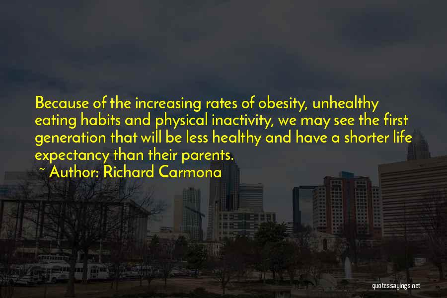 Richard Carmona Quotes: Because Of The Increasing Rates Of Obesity, Unhealthy Eating Habits And Physical Inactivity, We May See The First Generation That