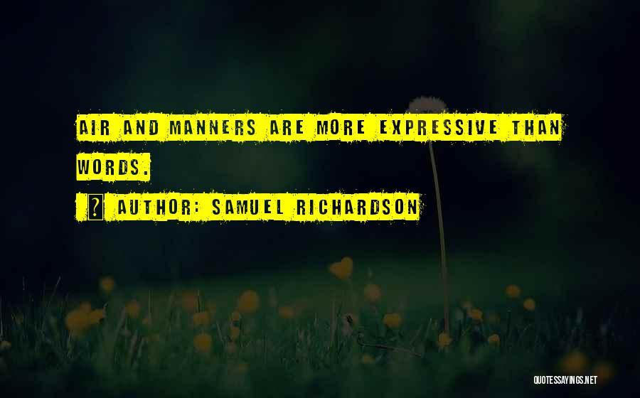 Samuel Richardson Quotes: Air And Manners Are More Expressive Than Words.