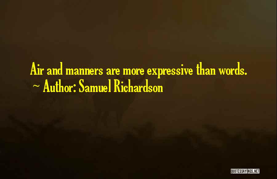 Samuel Richardson Quotes: Air And Manners Are More Expressive Than Words.
