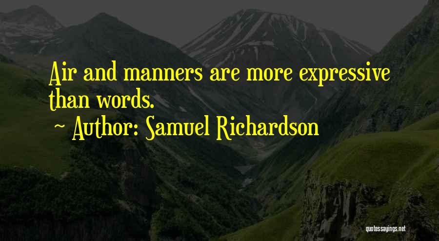 Samuel Richardson Quotes: Air And Manners Are More Expressive Than Words.