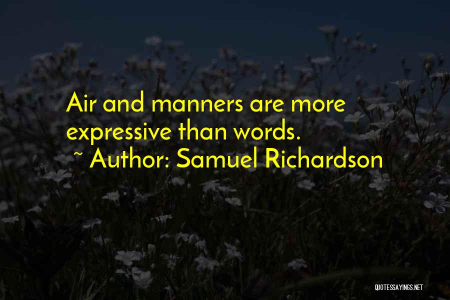 Samuel Richardson Quotes: Air And Manners Are More Expressive Than Words.