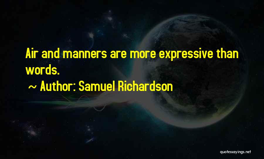 Samuel Richardson Quotes: Air And Manners Are More Expressive Than Words.