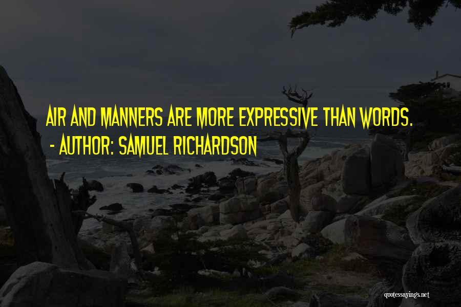 Samuel Richardson Quotes: Air And Manners Are More Expressive Than Words.