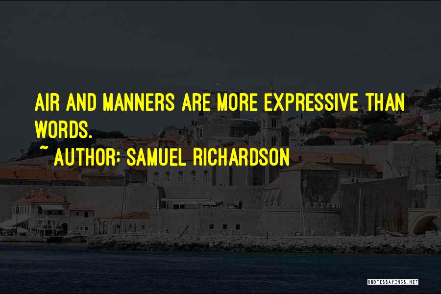 Samuel Richardson Quotes: Air And Manners Are More Expressive Than Words.