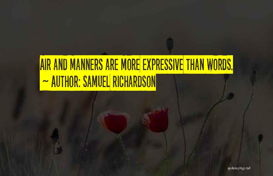 Samuel Richardson Quotes: Air And Manners Are More Expressive Than Words.
