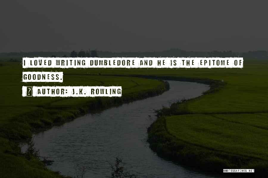 J.K. Rowling Quotes: I Loved Writing Dumbledore And He Is The Epitome Of Goodness.