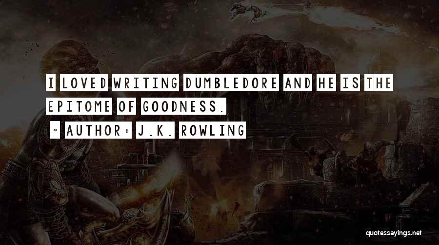 J.K. Rowling Quotes: I Loved Writing Dumbledore And He Is The Epitome Of Goodness.