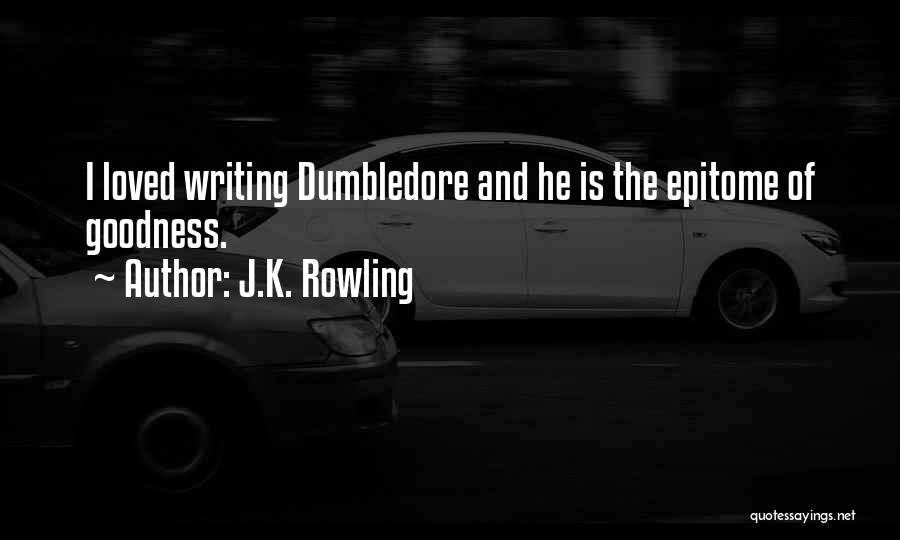 J.K. Rowling Quotes: I Loved Writing Dumbledore And He Is The Epitome Of Goodness.