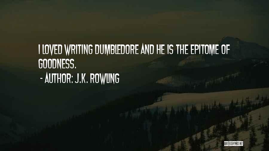 J.K. Rowling Quotes: I Loved Writing Dumbledore And He Is The Epitome Of Goodness.