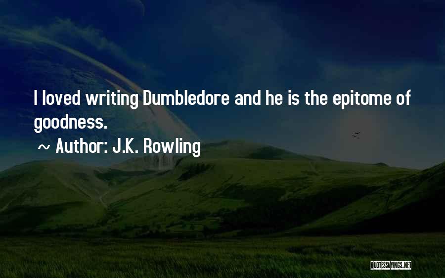 J.K. Rowling Quotes: I Loved Writing Dumbledore And He Is The Epitome Of Goodness.
