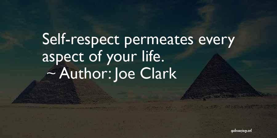 Joe Clark Quotes: Self-respect Permeates Every Aspect Of Your Life.