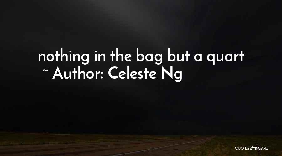 Celeste Ng Quotes: Nothing In The Bag But A Quart