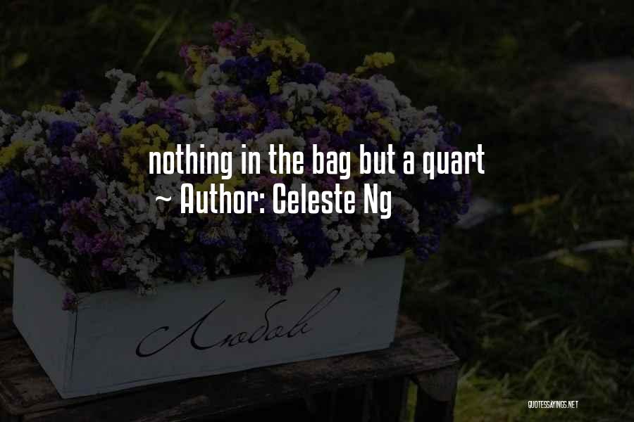 Celeste Ng Quotes: Nothing In The Bag But A Quart