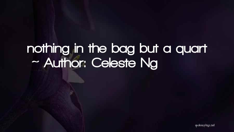 Celeste Ng Quotes: Nothing In The Bag But A Quart
