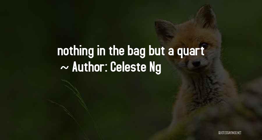Celeste Ng Quotes: Nothing In The Bag But A Quart