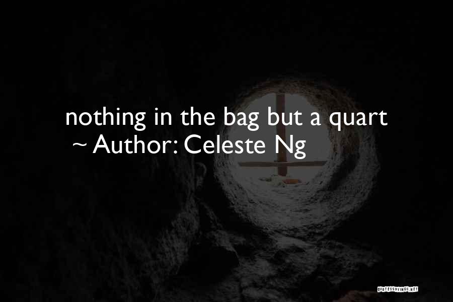 Celeste Ng Quotes: Nothing In The Bag But A Quart