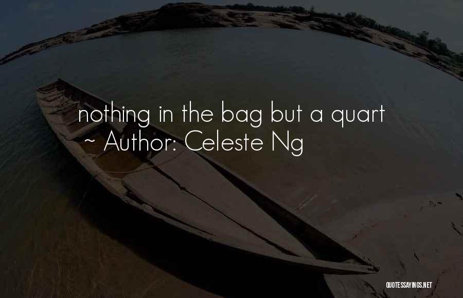 Celeste Ng Quotes: Nothing In The Bag But A Quart