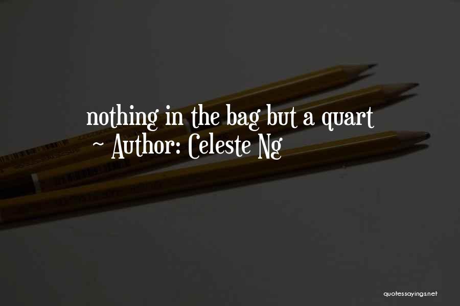 Celeste Ng Quotes: Nothing In The Bag But A Quart