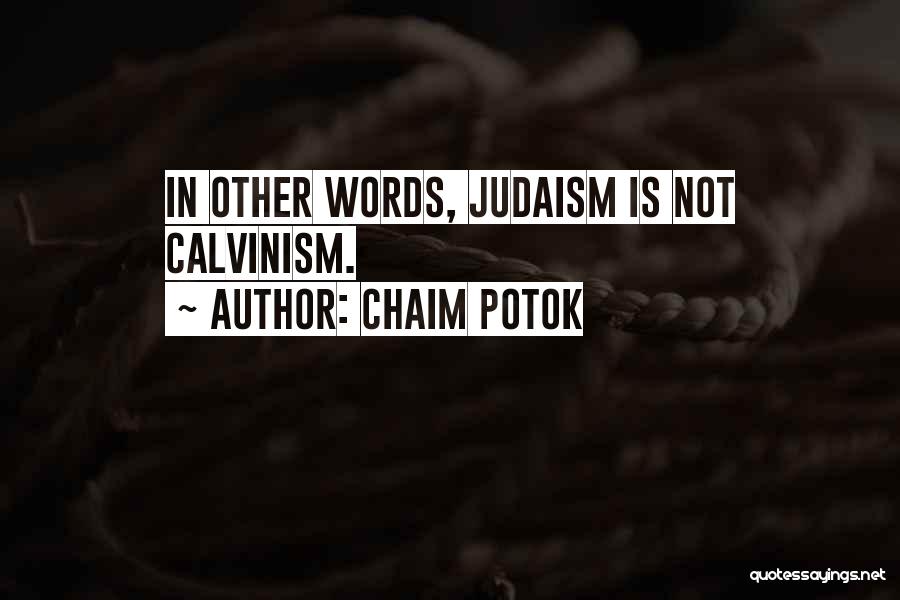 Chaim Potok Quotes: In Other Words, Judaism Is Not Calvinism.