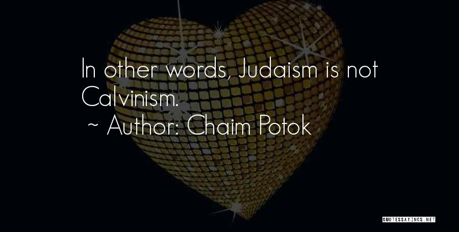 Chaim Potok Quotes: In Other Words, Judaism Is Not Calvinism.