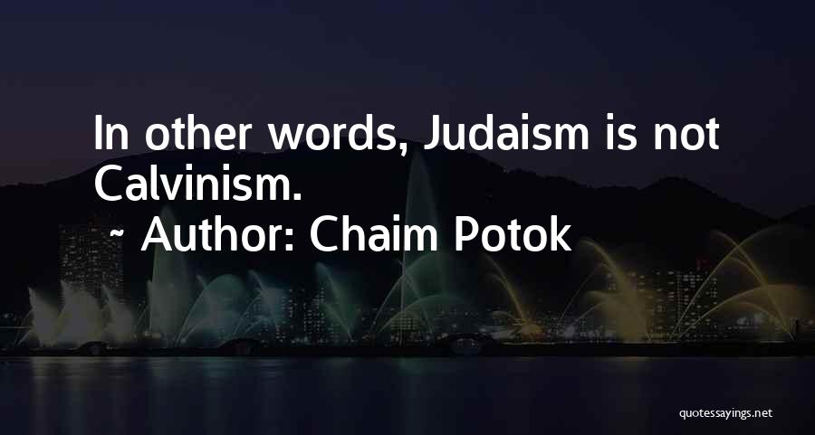 Chaim Potok Quotes: In Other Words, Judaism Is Not Calvinism.