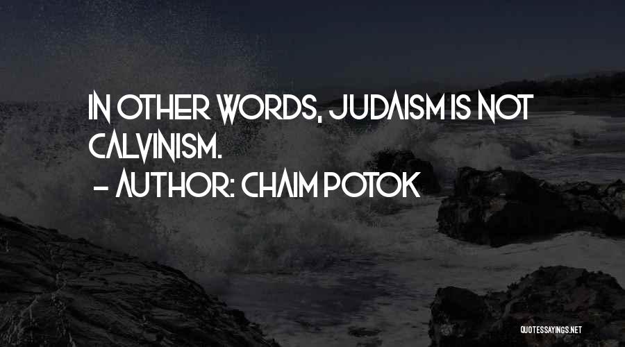 Chaim Potok Quotes: In Other Words, Judaism Is Not Calvinism.