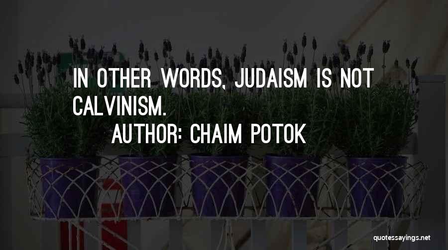 Chaim Potok Quotes: In Other Words, Judaism Is Not Calvinism.