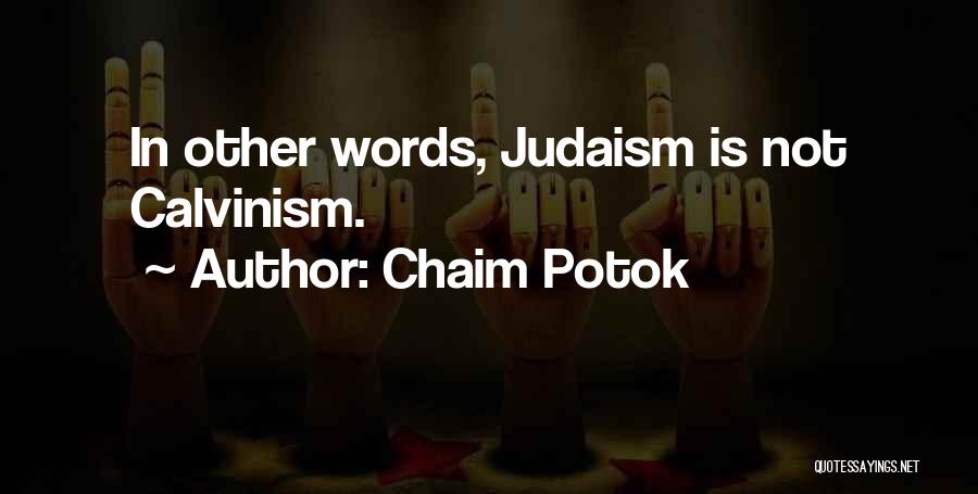 Chaim Potok Quotes: In Other Words, Judaism Is Not Calvinism.