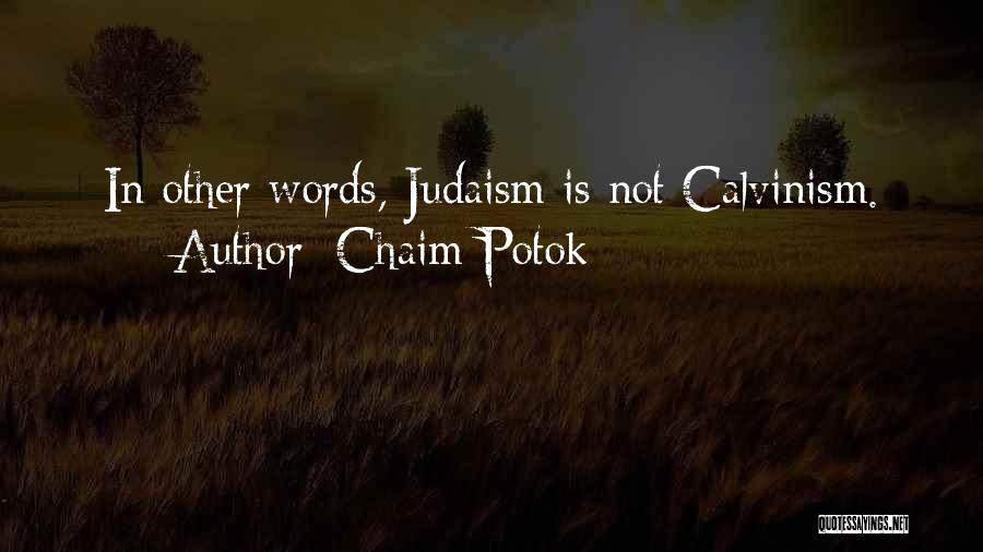 Chaim Potok Quotes: In Other Words, Judaism Is Not Calvinism.