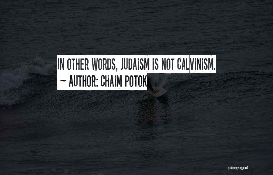 Chaim Potok Quotes: In Other Words, Judaism Is Not Calvinism.