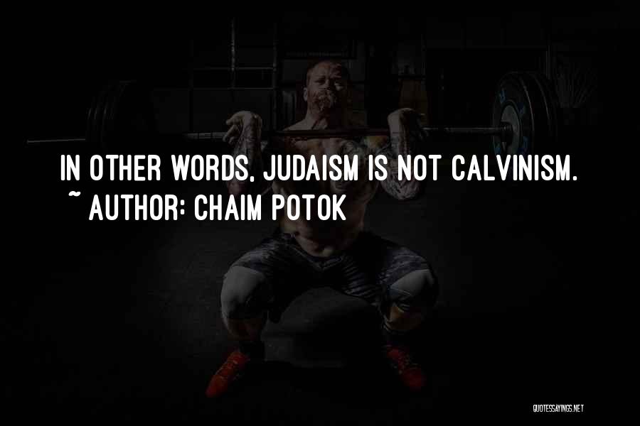 Chaim Potok Quotes: In Other Words, Judaism Is Not Calvinism.