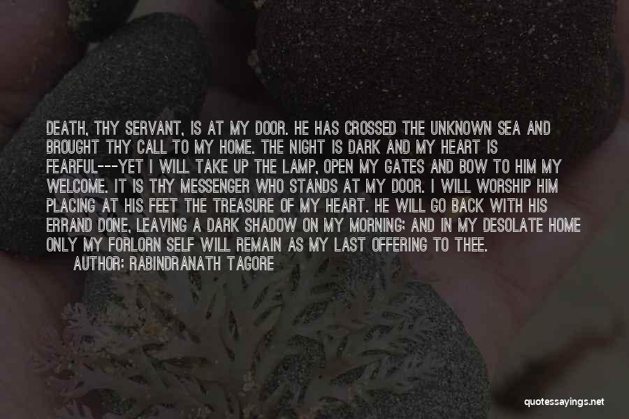 Rabindranath Tagore Quotes: Death, Thy Servant, Is At My Door. He Has Crossed The Unknown Sea And Brought Thy Call To My Home.