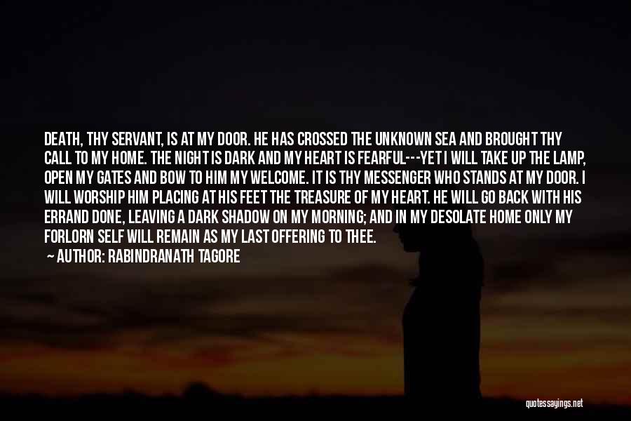 Rabindranath Tagore Quotes: Death, Thy Servant, Is At My Door. He Has Crossed The Unknown Sea And Brought Thy Call To My Home.