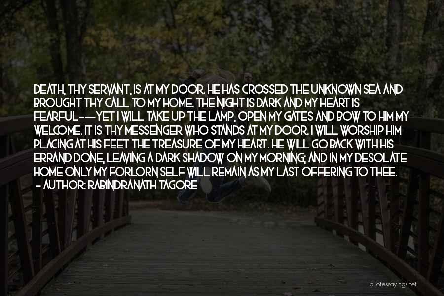 Rabindranath Tagore Quotes: Death, Thy Servant, Is At My Door. He Has Crossed The Unknown Sea And Brought Thy Call To My Home.