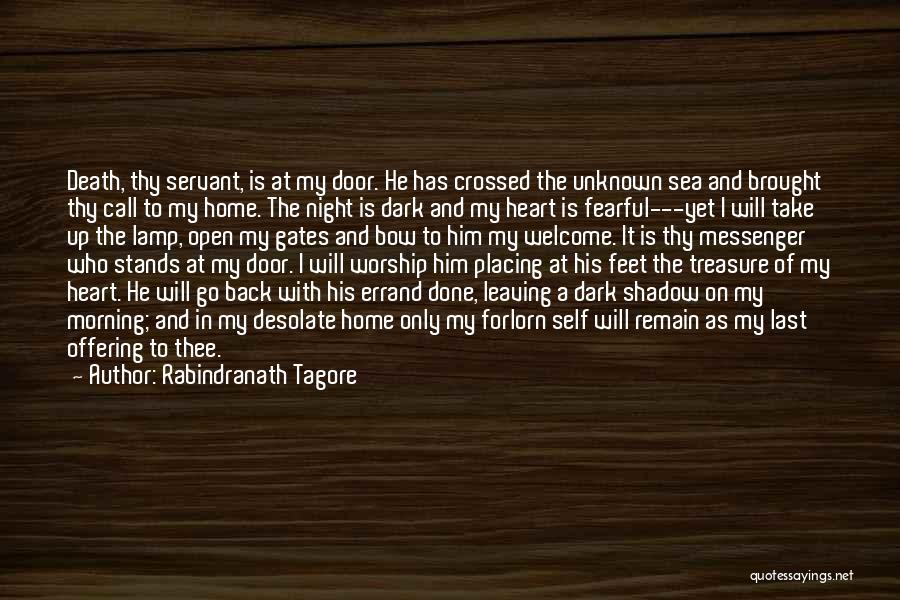 Rabindranath Tagore Quotes: Death, Thy Servant, Is At My Door. He Has Crossed The Unknown Sea And Brought Thy Call To My Home.