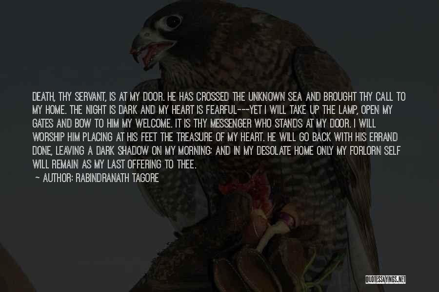 Rabindranath Tagore Quotes: Death, Thy Servant, Is At My Door. He Has Crossed The Unknown Sea And Brought Thy Call To My Home.
