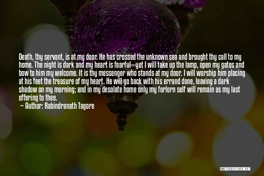 Rabindranath Tagore Quotes: Death, Thy Servant, Is At My Door. He Has Crossed The Unknown Sea And Brought Thy Call To My Home.