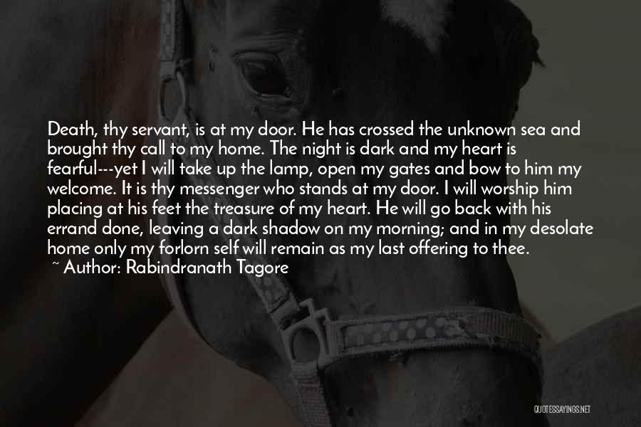 Rabindranath Tagore Quotes: Death, Thy Servant, Is At My Door. He Has Crossed The Unknown Sea And Brought Thy Call To My Home.