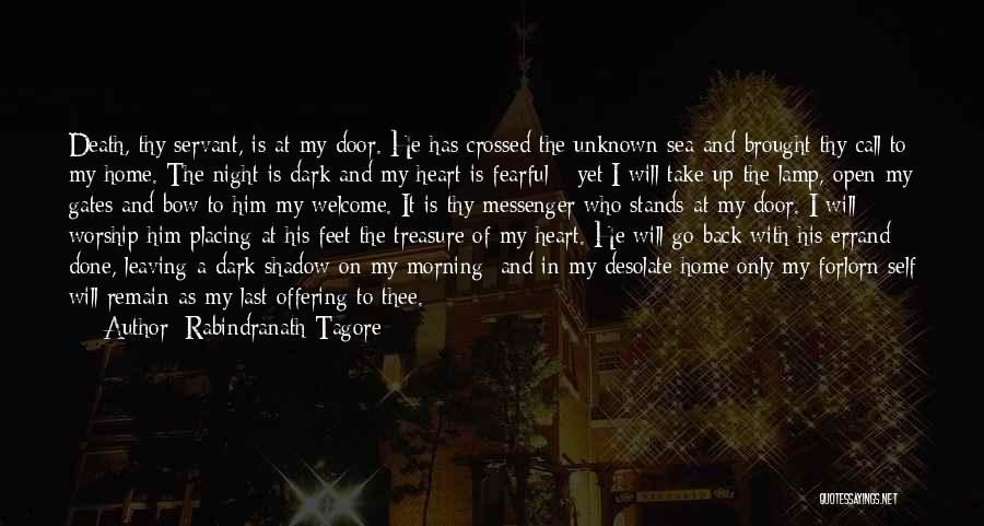 Rabindranath Tagore Quotes: Death, Thy Servant, Is At My Door. He Has Crossed The Unknown Sea And Brought Thy Call To My Home.